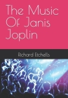 The Music Of Janis Joplin By Richard Etchells Cover Image