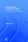 Re-Examining Language Testing: A Philosophical and Social Inquiry By Glenn Fulcher Cover Image