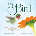 Tiny Bird: A Hummingbird's Amazing Journey By Robert Burleigh, Wendell Minor (Illustrator) Cover Image