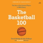 The Basketball 100 (Sports #2) By David Aldridge, John Hollinger, The Athletic Cover Image