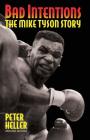 Bad Intentions: The Mike Tyson Story By Peter Heller Cover Image