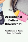 Oppositional Defiant Disorder 101: The Ultimate in-Depth Guide For Parents By Fleur Rowell Cover Image