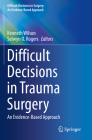 Difficult Decisions in Trauma Surgery: An Evidence-Based Approach (Difficult Decisions in Surgery: An Evidence-Based Approach) By Kenneth Wilson (Editor), Selwyn O. Rogers (Editor) Cover Image