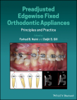 Preadjusted Edgewise Fixed Orthodontic Appliances: Principles and Practice By Farhad B. Naini (Editor), Daljit S. Gill (Editor) Cover Image
