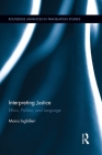 Interpreting Justice: Ethics, Politics and Language (Routledge Advances in Translation and Interpreting Studies) By Moira Inghilleri Cover Image