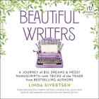 Beautiful Writers: A Journey of Big Dreams and Messy Manuscripts-With Tricks of the Trade from Bestselling Authors By Linda Sivertsen, Leanne Woodward (Read by), Tom Perkins (Read by) Cover Image