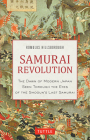 Samurai Revolution: The Dawn of Modern Japan Seen Through the Eyes of the Shogun's Last Samurai By Romulus Hillsborough Cover Image