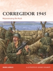Corregidor 1945: Repossessing the Rock (Campaign #325) By Mark Lardas, Johnny Shumate (Illustrator) Cover Image