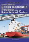 Understanding the Gross Domestic Product and the Gross National Product (Real World Economics) By Corona Brezina Cover Image