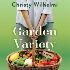 Garden Variety By Christy Wilhelmi, Nancy Peterson (Read by) Cover Image