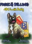 French Bulldog ABC's with Batty By Lerin Lockwood, Autumn Dreymala (Illustrator) Cover Image