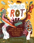 World of Rot: Learn All about the Wriggly, Slimy, Super-Cool Decomposers We Couldn’t Live Without Cover Image