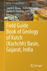 Field Guide Book of Geology of Kutch (Kachchh) Basin, Gujarat, India By Sanjib K. Biswas, Kotha Mahender, Gaurav D. Chauhan Cover Image