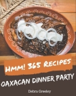 Hmm! 365 Oaxacan Dinner Party Recipes: Oaxacan Dinner Party Cookbook - All The Best Recipes You Need are Here! By Debra Greeley Cover Image