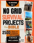 No Grid Survival Projects-The Bible: [12 BOOKS in 1] The Definitive DIY Guide for Self-Sufficiency.Master Proven Projects to Survive Recession and Cri Cover Image