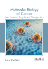 Molecular Biology of Cancer: Mechanisms, Targets and Therapeutics By Kara Sheffield (Editor) Cover Image