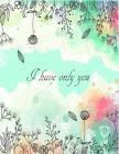 I Have Only You: Notebook for Women, Girls and Teens (8.5 X 11 By Krissmile Cover Image