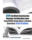 CCM Certified Construction Manager Certification Exam ExamFOCUS Study Notes & Review Questions 2018/19 Edition By Examreview Cover Image
