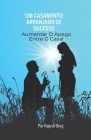 Um Casamento Arranjado De Sucesso: Aumentar O Apego Entre O Casal By Rajesh Berg Cover Image