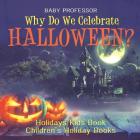 Why Do We Celebrate Halloween? Holidays Kids Book Children's Holiday Books Cover Image