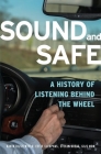 Sound and Safe: A History of Listening Behind the Wheel By Karin Bijsterveld, Eefje Cleophas, Stefan Krebs Cover Image