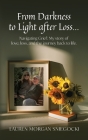 From Darkness to Light after Loss...: Navigating Grief: My story of love, loss, and the journey back to life Cover Image