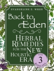 Back to Eden Herbal Remedies for the New Holistic Era: Expanded and Adapted Solutions Based on Jethro Kloss's Timeless Teachings-Tailored to Solve Tod By Evangeline Z. Wren Cover Image