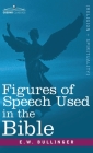 Figures of Speech Used in the Bible By E. W. Bullinger Cover Image