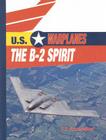 The B-2 Spirit (U.S. Warplanes) By E. E. Basmadjian Cover Image