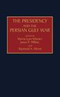 The Presidency and the Persian Gulf War (Praeger Series in Presidential Studies) Cover Image
