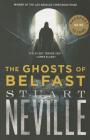The Ghosts of Belfast (The Belfast Novels #1) By Stuart Neville Cover Image