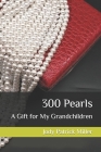 300 Pearls, A Gift for My Grandchildren Cover Image
