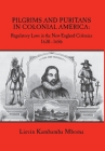 Pilgrims and Puritans in Colonial America: Regulatory Laws in the New England Colonies, 1630-1686 Cover Image