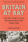 Britain at Bay: The Epic Story of the Second World War, 1938-1941 By Alan Allport Cover Image