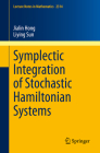 Symplectic Integration of Stochastic Hamiltonian Systems (Lecture Notes in Mathematics #2314) By Jialin Hong, Liying Sun Cover Image