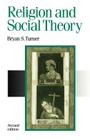 Religion and Social Theory (Published in Association with Theory #10) By Bryan S. Turner Cover Image