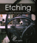 Etching: A Guide to Traditional Techniques By Alan Smith Cover Image