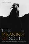 The Meaning of Soul: Black Music and Resilience since the 1960s (Refiguring American Music) By Emily J. Lordi Cover Image