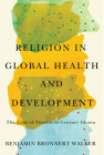 Religion in Global Health and Development: The Case of Twentieth-Century Ghana Cover Image