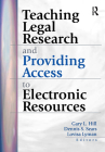 Teaching Legal Research and Providing Access to Electronic Resources By Gary L. Hill (Editor), Dennis S. Sears (Editor), Lovisa Lyman (Editor) Cover Image