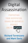 Digital Assassination: Protecting Your Reputation, Brand, or Business Against Online Attacks By Richard Torrenzano, Mark Davis Cover Image