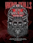 Viking Skulls & Dead Norse Gods Coloring Book: Dead Vikings, Gods, Warriors, Skulls, weapons, Wild Berserkers and more on detailed Celtic knots inspir Cover Image