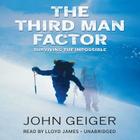 The Third Man Factor Lib/E: Surviving the Impossible By John Geiger, Lloyd James (Read by) Cover Image