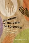 The Artistry of Afro-Cuban Bata Drumming: Aesthetics, Transmission, Bonding, and Creativity (Caribbean Studies) By Kenneth Schweitzer Cover Image