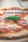 My Pizza Cookbook - My Families Favorite Pizza Recipes: Create your own pizza recipe cookbook with all your favorite recipes in this 6