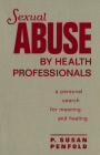 Sexual Abuse by Health Professionals: A Personal Search for Meaning and Healing Cover Image