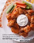 Entertaining and Hosting Recipes: A Party Cookbook with Delicious Recipes for Events Cover Image