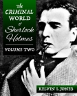 The Criminal World Of Sherlock Holmes - Volume Two By Kelvin Jones Cover Image