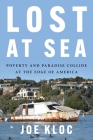 Lost at Sea: Poverty and Paradise Collide at the Edge of America By Joe Kloc Cover Image