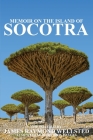 Socotra: Memoir on the Island of Socotra By James Wellsted, Ibn Al Hamra (Compiled by) Cover Image